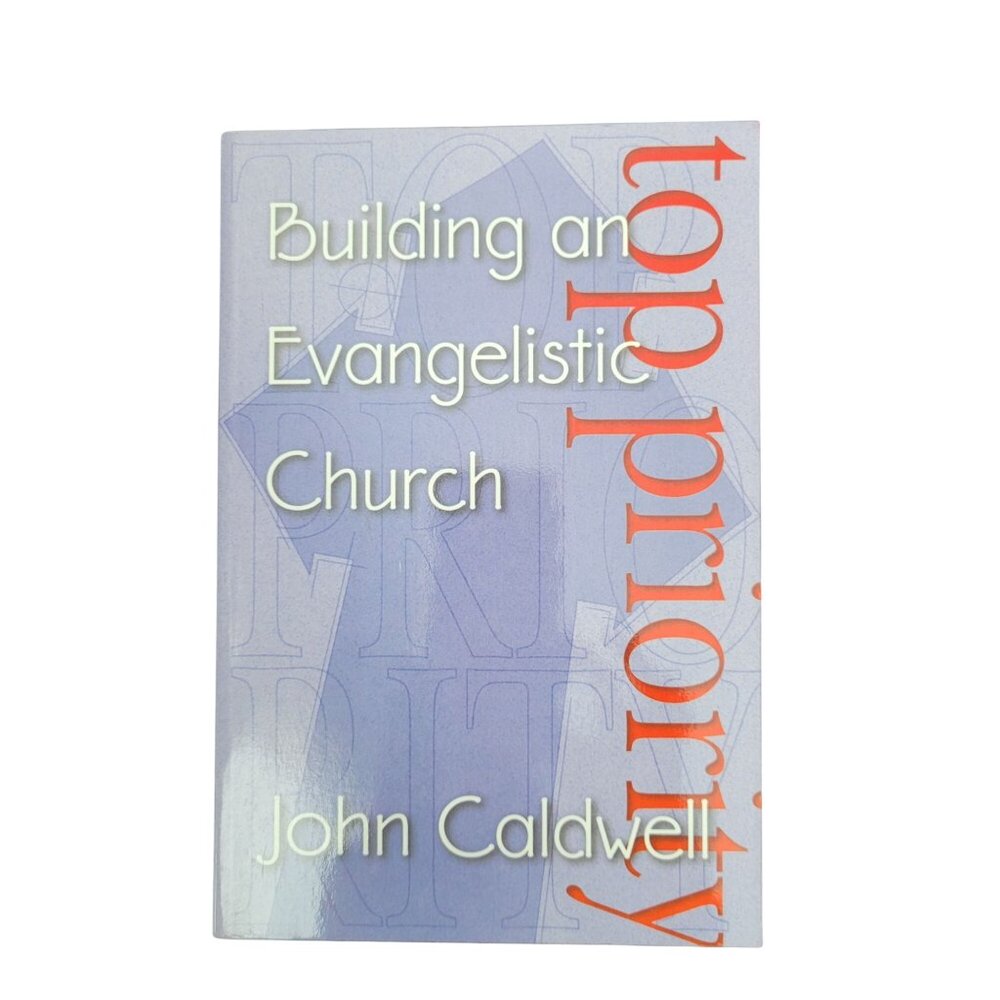 TOP PRIORITY BUILDING AN EVANGELISTIC CHURCH Paperback PB John Caldwell‎